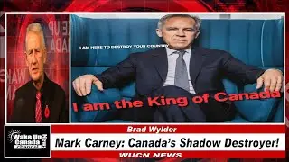 WUCN-Epi#470-Mark Carney: Canada's Shadow Destroyer!