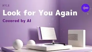 HYLE - Look for You Again（Covered by AI）