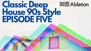 Old Skool 90's Style Deep House Course Episode 5