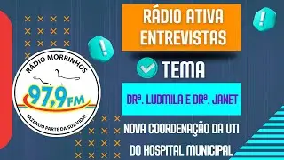 RÁDIO ATIVA | Drª Ludmila e Drª Janet:  Nova coordenação das equipes médicas da UTI do hospital