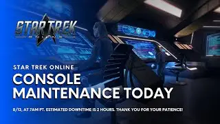 Hold Tight, Star Trek Online Console Maintenance is Here! | August 13, starting at 7 AM PT