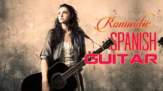 Romantic Spanish Guitar - Beautiful Guitar Love Song - Relaxation Sensual Latin Music