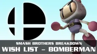 Super Smash Brothers Breakdown: Bomberman Wish List