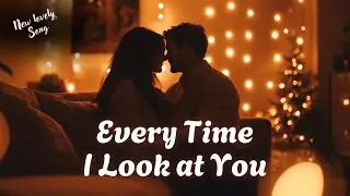 Every Time I Look at You (Lyrics) | Most Beautiful Romantic Love Song 2026