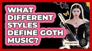 What Different Styles Define Goth Music?