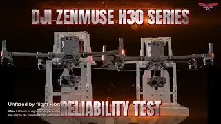 DJI Zenmuse H30 Series Reliability Test.