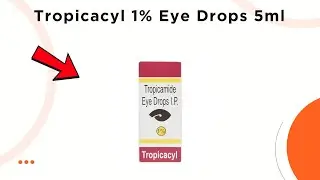 Tropicacyl 1% Eye Drops Uses, Side Effects & Dosage Explained! 💊