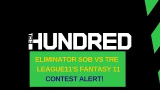 THE HUNDREAD ELIMINATOR|| SOB vs TRE|| League11's Fantasy 11|| Fantasy Predictions|| Contest Alert!!
