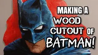 Making a Wood Cutout of Batman!