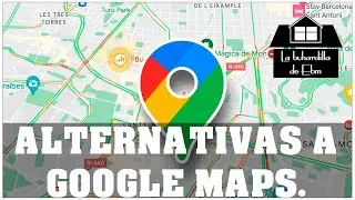 ALTERNATIVAS A GOOGLE MAPS