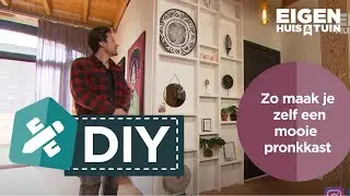 Zo maak je zelf een mooie pronkkast | DIY | Eigen Huis & Tuin