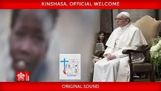 31 January 2023,  Kinshasa, Official Welcome, Pope Francis