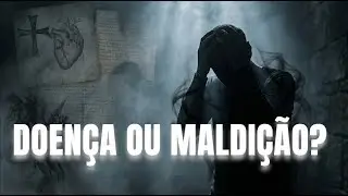 DOENÇAS QUE FORAM CONFUNDIDAS COM MALDIÇÃO
