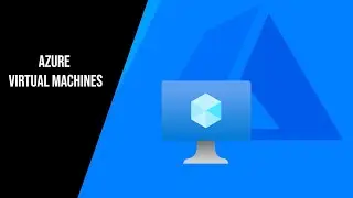 Azure Virtual Machines | VMs on the Cloud