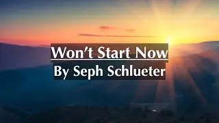 Won't Start Now by Seph Schlueter