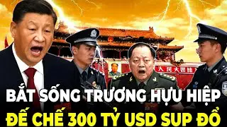 Tập Cận Bình Quyết Tuyệt Diệt Gia Tộc Trương Hựu Hiệp, Tịch Thu Kho Báu 300 Tỷ USD