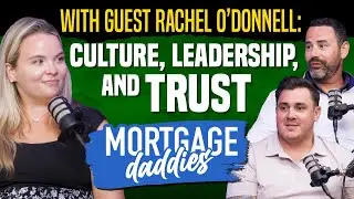 Rachel O'Donnell on Company Culture, Leadership & Trust | Mortgage Daddies
