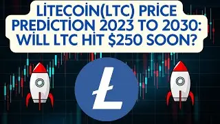 LİTECOİN(LTC) Price Prediction 2023 to 2030: Will LTC Hit $250 Soon?