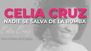 Celia Cruz - Nadie Se Salva de la Rumba (Audio Oficial)