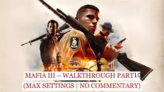 Mafia III &ndash; Walkthrough Part 10 (Max Settings | No Commentary)