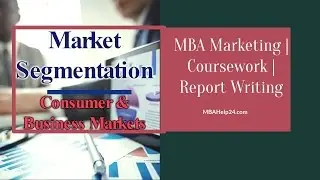 Market Segmentation: Consumer and Business Markets | MBA Marketing | Coursework | Report Writing