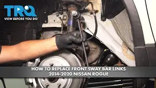 How to Replace Front Sway Bar Links 2014-2020 Nissan Rogue