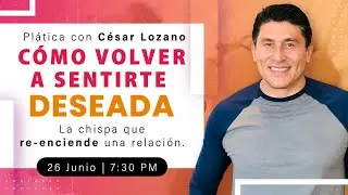 Cómo volver a sentirte deseada: la chispa que re-enciende una relación | Plática con César Lozano