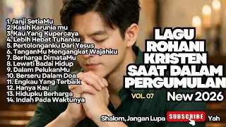 LAGU ROHANI KRISTEN SAAT DALAM PERGUMULAN - VOL.07 - NEW 2026 
