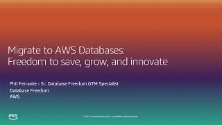 Migrate to AWS Databases: The Freedom to Save, Grow, and Innovate - AWS Online Tech Talks