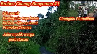Bumiayu Cilacap ,Trek Bumiayu  Pruwatan  Cinanas Cirangkis 