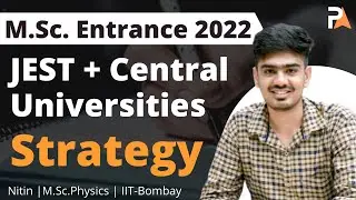 JEST + Central Universities 2022 Strategy | M.Sc. Entrance | IIT-JAM Physics 2022 | Nitin | PrepKit