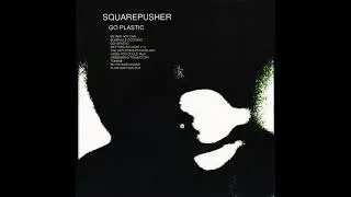 Squarepusher - Go Plastic (Full Album)