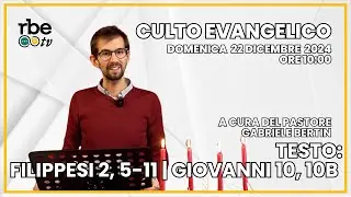 Filippesi 2, 5-11; Giovanni 10, 10b | Culto Evangelico - Domenica 22 Dicembre 2024