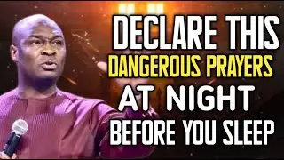 DECLARE THIS DANGEROUS PRAYERS AT NIGHT BEFORE YOU SLEEP ~ APOSTLE JOSHUA SELMAN