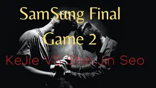 SamSung Cup Final Game 2 [KeJie VS Shin Jin Seo] English Commentaries