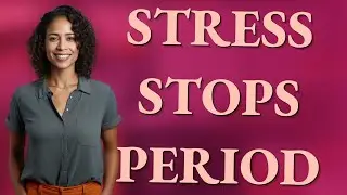 Can High Stress Stop Your Period Suddenly?