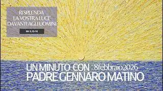 8 febbraio 2026 - Un minuto con padre Gennaro Matino