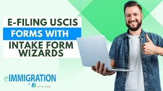 e-Filing USCIS Forms With Intake Form Wizards (I-90, I-130, and N-400)