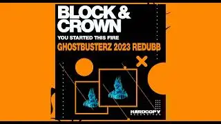 Block & Crown - You Started This Fire (Ghostbusterz 2023 Redubb)