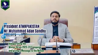 President ATMHPAKISTAN Muhammad Adan Sandhu Important address to nation about Winter Drive 2023-2024