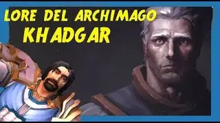 WOW LORE | QUIEN ES KHADGAR | GAMING TROY