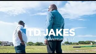 T.D. Jakes Real Estate Ventures #BuildingBetterCommunities