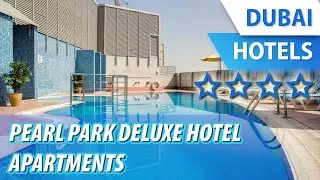 Pearl Park Deluxe Hotel Apartments 4 ⭐⭐⭐⭐ | Review Hotel in Dubai, UAE