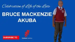 Celebrating the Life of BRUCE MACKENZIE AKUBA || 11th April 2025