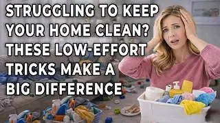 Struggling to Keep Your Home Clean? These Low-Effort Tricks Make a Big Difference