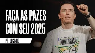 Faça as pazes com seu 2025 | Pr. Lucinho Barreto