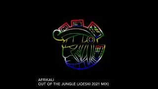 Afrikali - Out Of The Jungle (Joeski's 2021 Remix) [MAYA RECORDS]