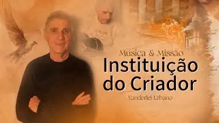 Instituição do Criador - Vanderlei Urbano (Disponível para gravação)