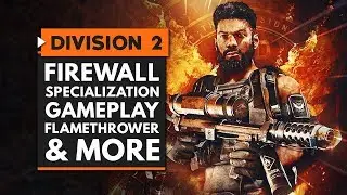 The Division 2 | New FIREWALL Specialization Gameplay, Flamethrower & Full Skill Tree