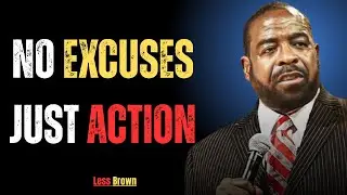 NO EXCUSES JUST ACTION | LES BROWN